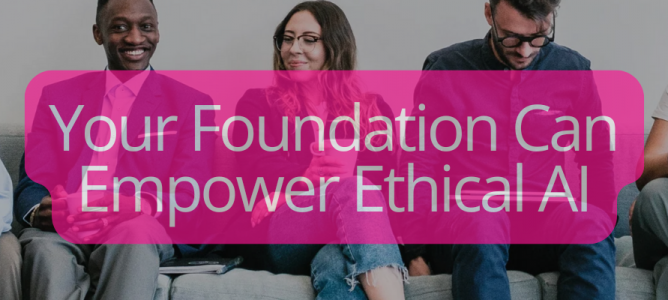 Your Foundation Can Empower Ethical AI – Partner with AIGN to Create Global Impact